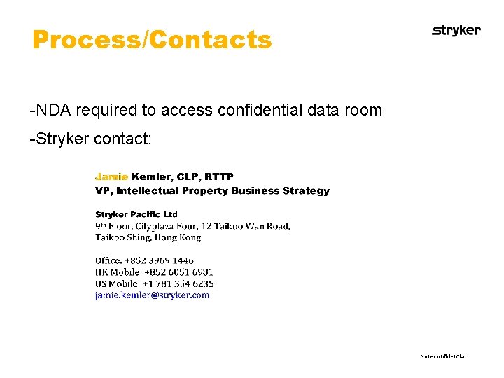 Process/Contacts -NDA required to access confidential data room -Stryker contact: Non-confidential 