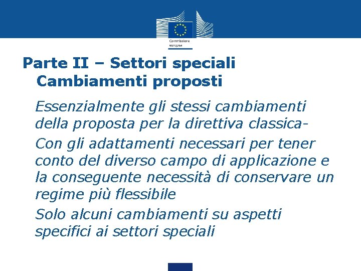 Parte II – Settori speciali Cambiamenti proposti • Essenzialmente gli stessi cambiamenti della proposta