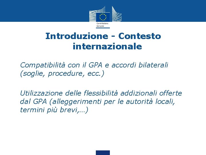 Introduzione - Contesto internazionale • Compatibilità con il GPA e accordi bilaterali (soglie, procedure,