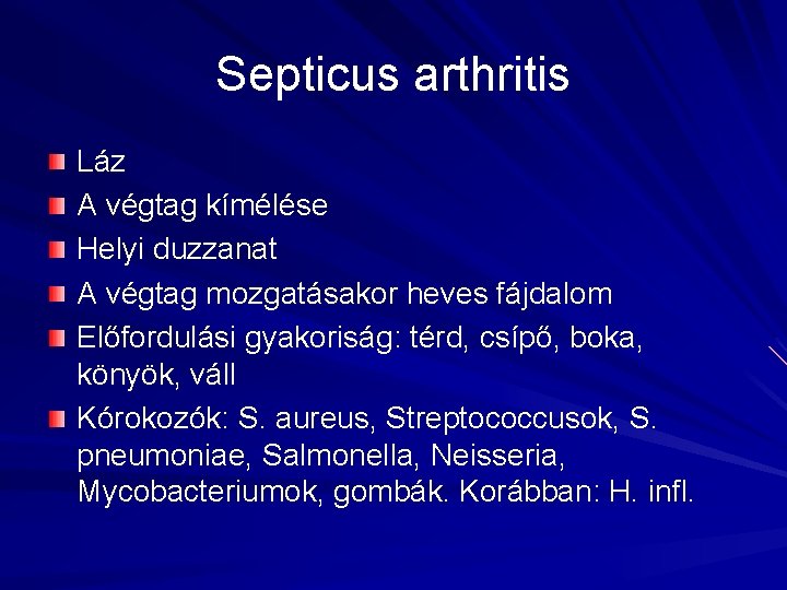 Septicus arthritis Láz A végtag kímélése Helyi duzzanat A végtag mozgatásakor heves fájdalom Előfordulási