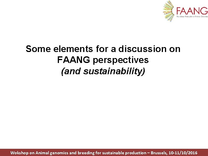 Some elements for a discussion on FAANG perspectives (and sustainability) Wokshop on Animal genomics