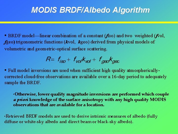 MODIS BRDF/Albedo Algorithm • BRDF model—linear combination of a constant (fiso) and two weighted