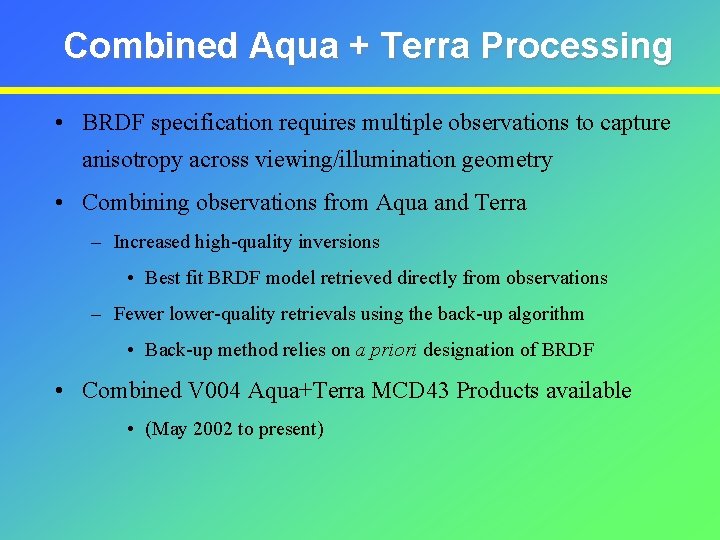 Combined Aqua + Terra Processing • BRDF specification requires multiple observations to capture anisotropy