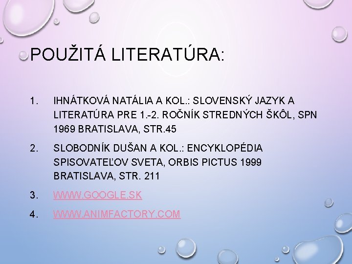 POUŽITÁ LITERATÚRA: 1. IHNÁTKOVÁ NATÁLIA A KOL. : SLOVENSKÝ JAZYK A LITERATÚRA PRE 1.