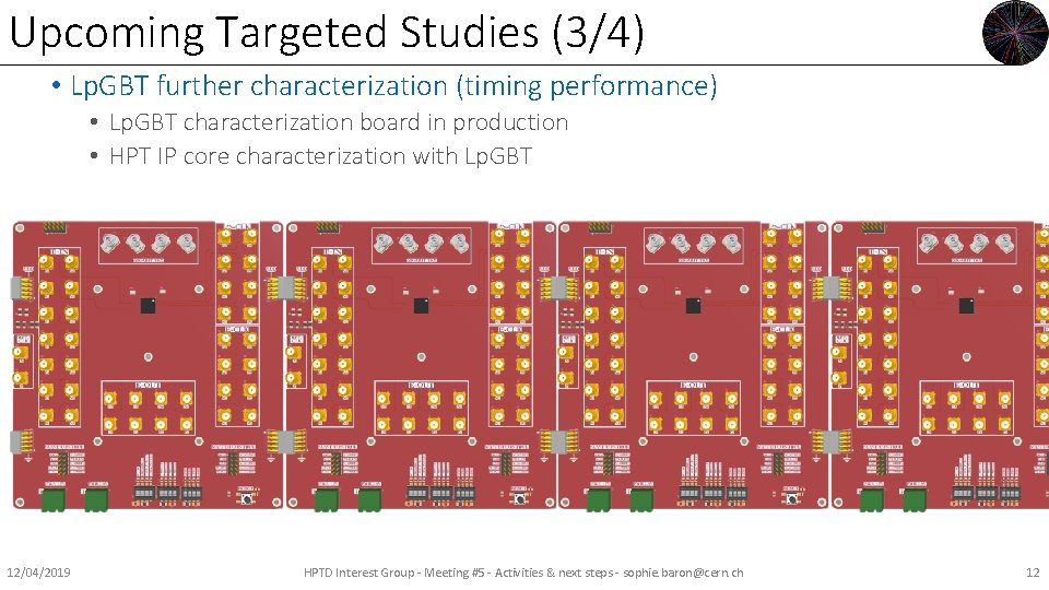 Upcoming Targeted Studies (3/4) • Lp. GBT further characterization (timing performance) • Lp. GBT