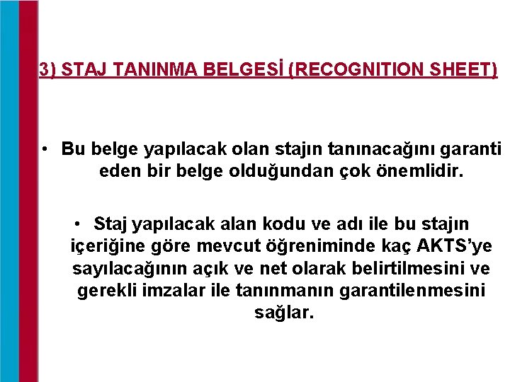 3) STAJ TANINMA BELGESİ (RECOGNITION SHEET) • Bu belge yapılacak olan stajın tanınacağını garanti