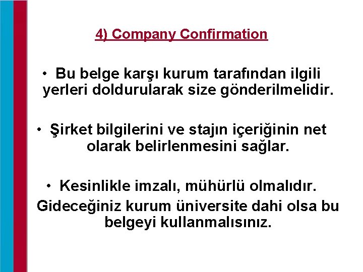 4) Company Confirmation • Bu belge karşı kurum tarafından ilgili yerleri doldurularak size gönderilmelidir.