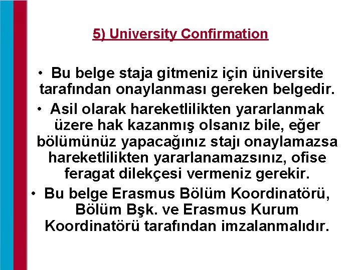 5) University Confirmation • Bu belge staja gitmeniz için üniversite tarafından onaylanması gereken belgedir.