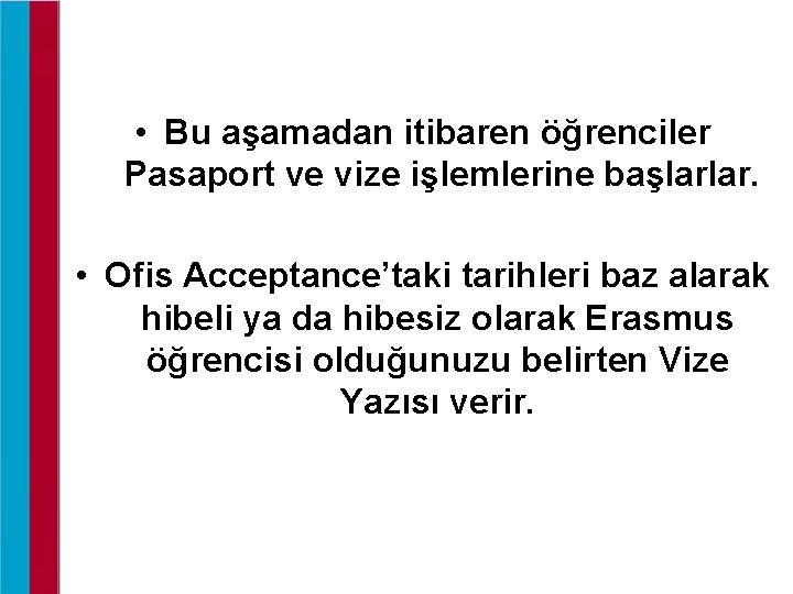  • Bu aşamadan itibaren öğrenciler Pasaport ve vize işlemlerine başlarlar. • Ofis Acceptance’taki