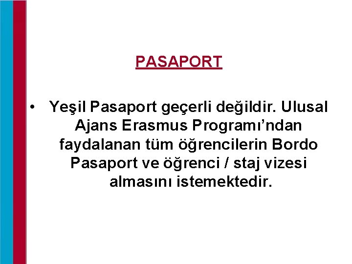 PASAPORT • Yeşil Pasaport geçerli değildir. Ulusal Ajans Erasmus Programı’ndan faydalanan tüm öğrencilerin Bordo