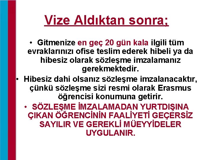 Vize Aldıktan sonra; • Gitmenize en geç 20 gün kala ilgili tüm evraklarınızı ofise