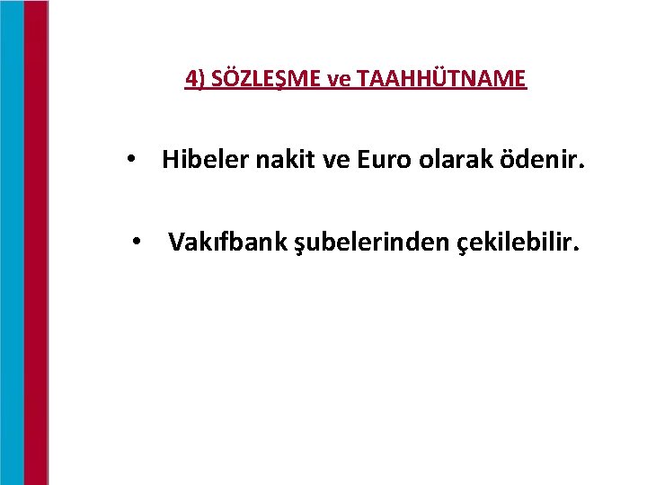 4) SÖZLEŞME ve TAAHHÜTNAME • Hibeler nakit ve Euro olarak ödenir. • Vakıfbank şubelerinden