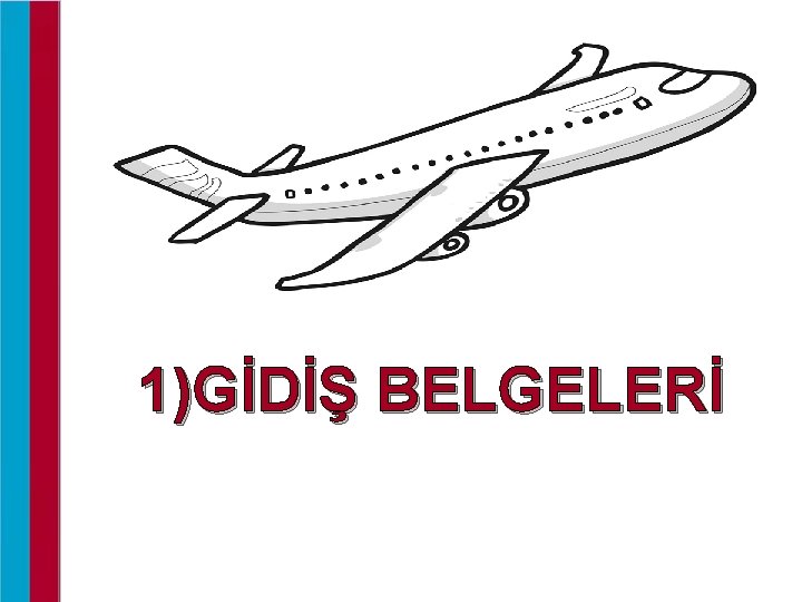 1)GİDİŞ BELGELERİ 