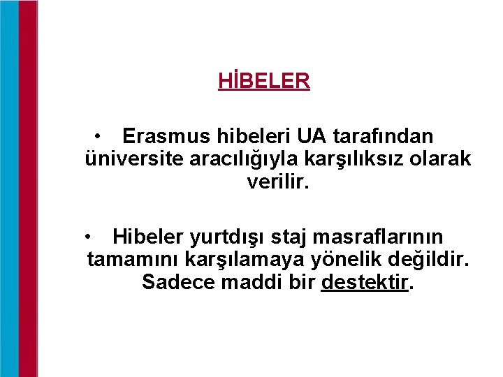 HİBELER • Erasmus hibeleri UA tarafından üniversite aracılığıyla karşılıksız olarak verilir. • Hibeler yurtdışı