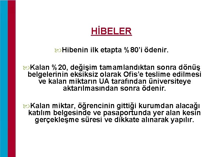 HİBELER Hibenin ilk etapta %80’i ödenir. Kalan %20, değişim tamamlandıktan sonra dönüş belgelerinin eksiksiz