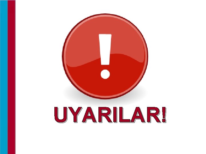 UYARILAR! 