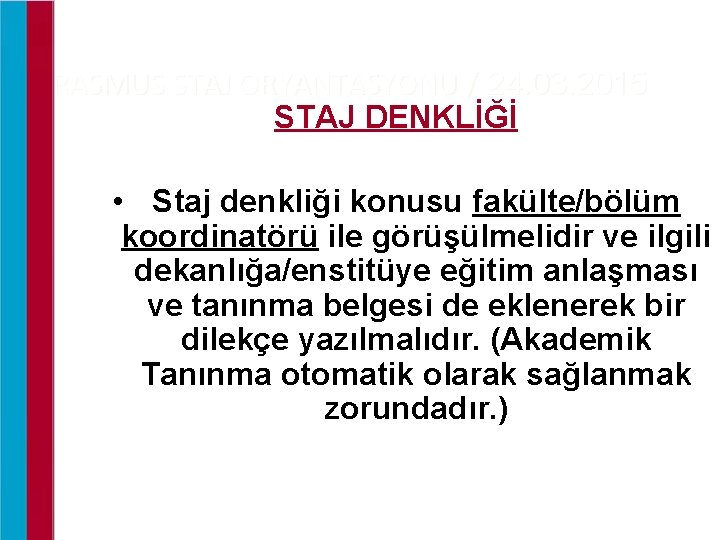 ERASMUS STAJ ORYANTASYONU / 24. 03. 2015 STAJ DENKLİĞİ • Staj denkliği konusu fakülte/bölüm