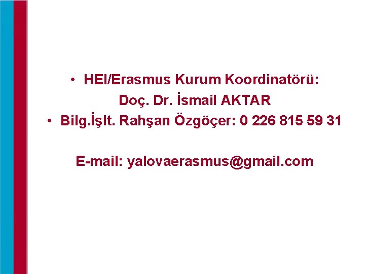  • HEI/Erasmus Kurum Koordinatörü: Doç. Dr. İsmail AKTAR • Bilg. İşlt. Rahşan Özgöçer: