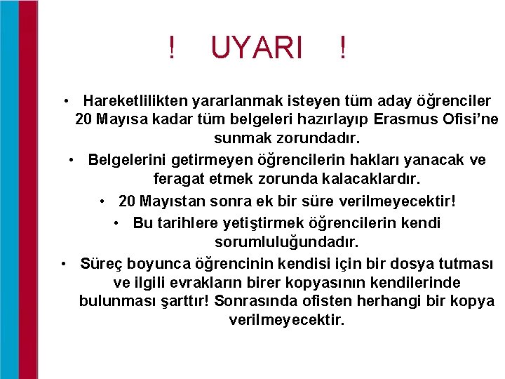 ! UYARI ! • Hareketlilikten yararlanmak isteyen tüm aday öğrenciler 20 Mayısa kadar tüm