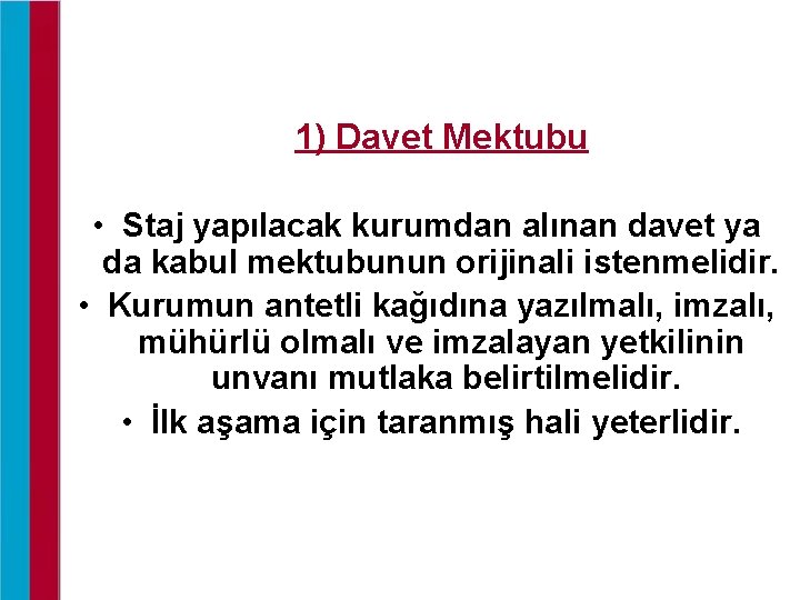 1) Davet Mektubu • Staj yapılacak kurumdan alınan davet ya da kabul mektubunun orijinali