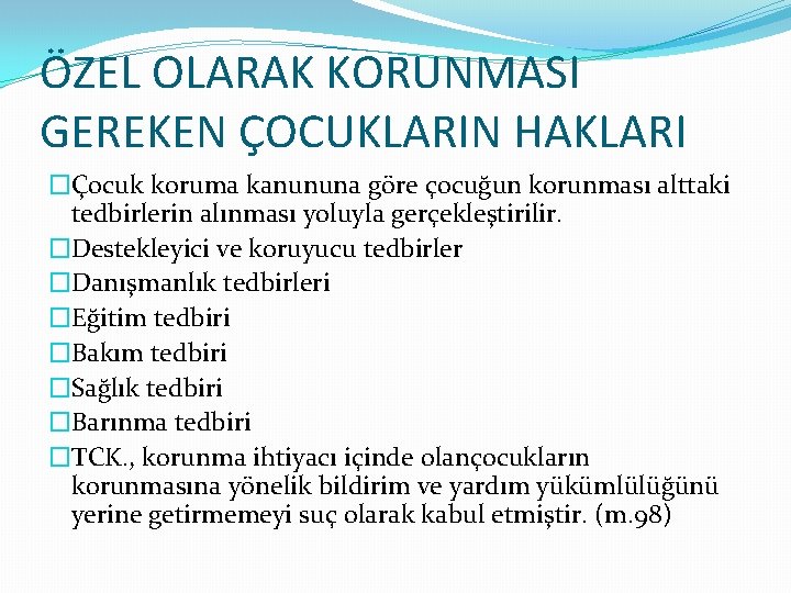 ÖZEL OLARAK KORUNMASI GEREKEN ÇOCUKLARIN HAKLARI �Çocuk koruma kanununa göre çocuğun korunması alttaki tedbirlerin