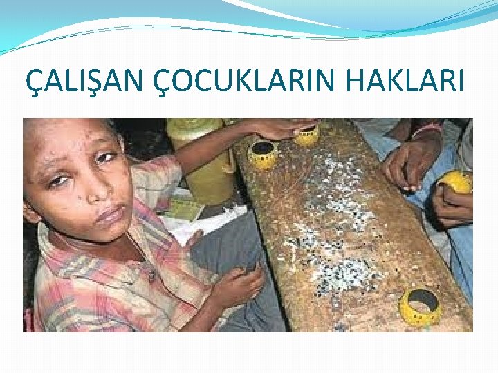 ÇALIŞAN ÇOCUKLARIN HAKLARI 