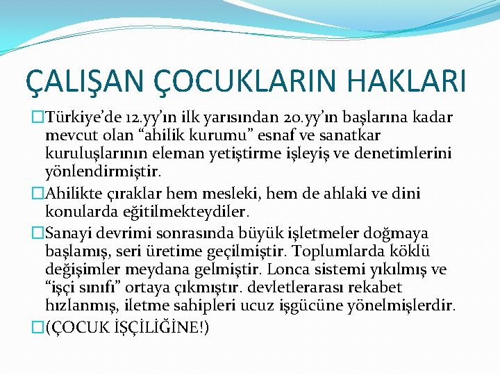 ÇALIŞAN ÇOCUKLARIN HAKLARI �Türkiye’de 12. yy’ın ilk yarısından 20. yy’ın başlarına kadar mevcut olan