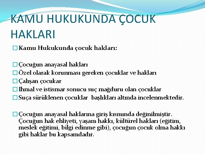 KAMU HUKUKUNDA ÇOCUK HAKLARI �Kamu Hukukunda çocuk hakları: �Çocuğun anayasal hakları �Özel olarak korunması