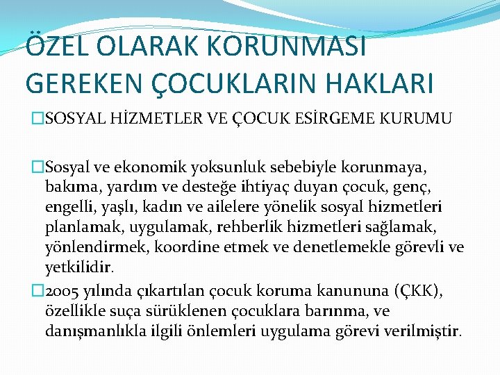 ÖZEL OLARAK KORUNMASI GEREKEN ÇOCUKLARIN HAKLARI �SOSYAL HİZMETLER VE ÇOCUK ESİRGEME KURUMU �Sosyal ve