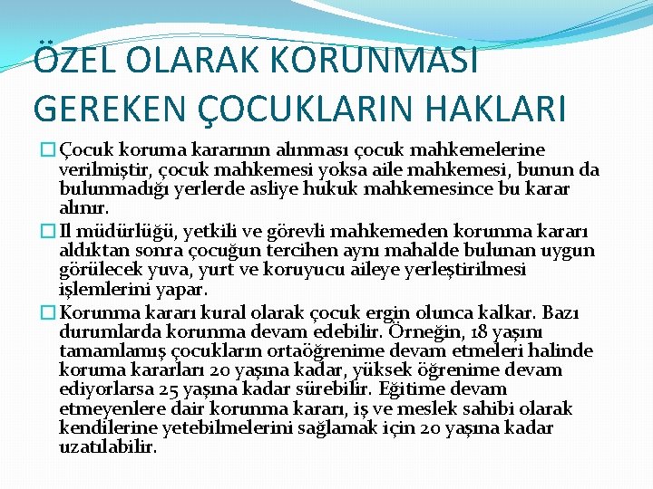 ÖZEL OLARAK KORUNMASI GEREKEN ÇOCUKLARIN HAKLARI �Çocuk koruma kararının alınması çocuk mahkemelerine verilmiştir, çocuk