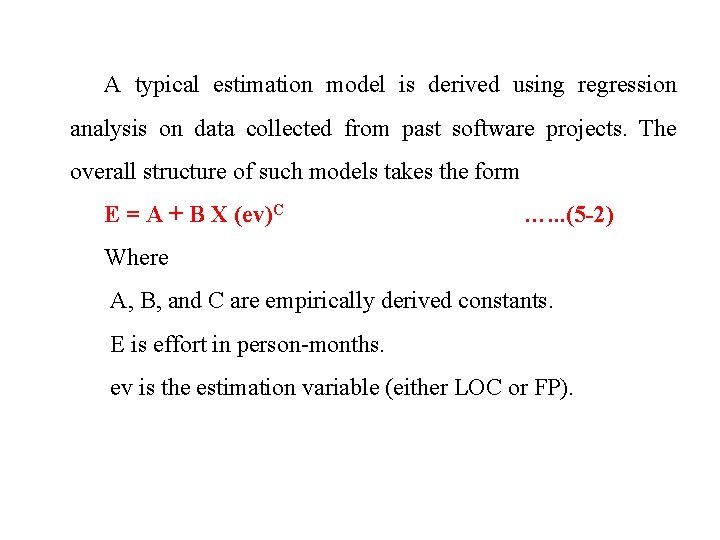 A typical estimation model is derived using regression analysis on data collected from past