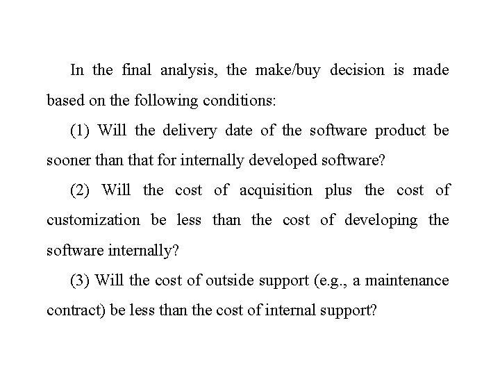 In the final analysis, the make/buy decision is made based on the following conditions: