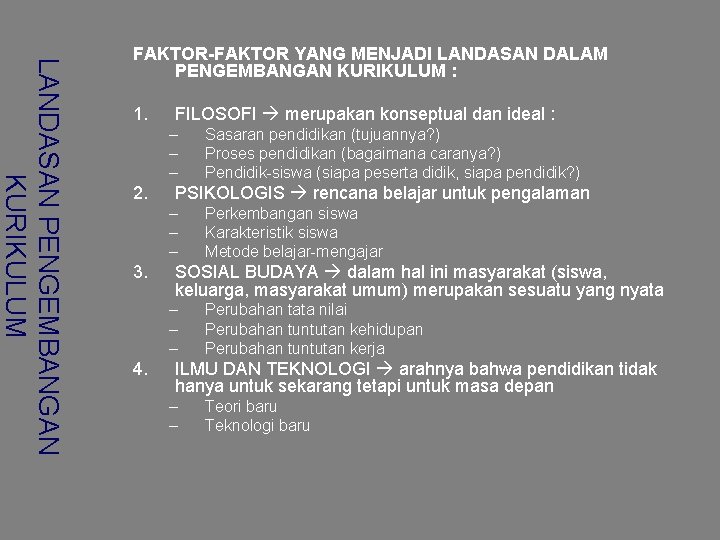 LANDASAN PENGEMBANGAN KURIKULUM FAKTOR-FAKTOR YANG MENJADI LANDASAN DALAM PENGEMBANGAN KURIKULUM : 1. FILOSOFI merupakan