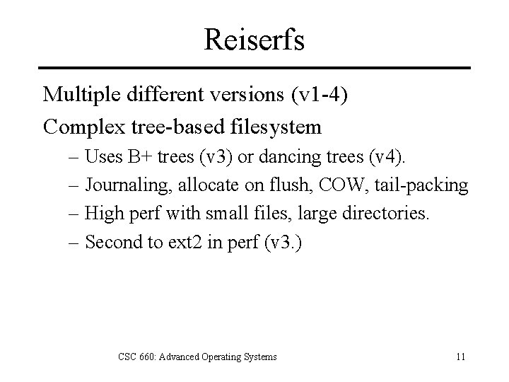 Reiserfs Multiple different versions (v 1 -4) Complex tree-based filesystem – Uses B+ trees