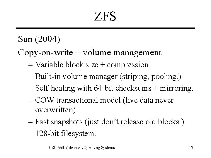 ZFS Sun (2004) Copy-on-write + volume management – Variable block size + compression. –