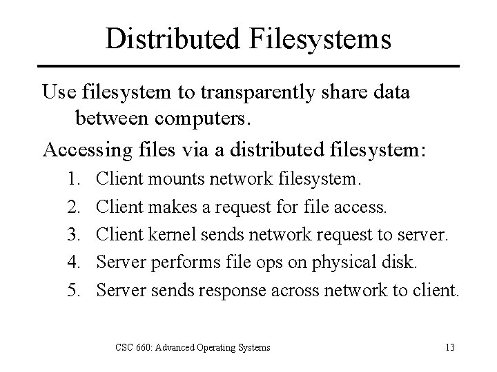 Distributed Filesystems Use filesystem to transparently share data between computers. Accessing files via a