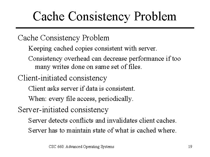 Cache Consistency Problem Keeping cached copies consistent with server. Consistency overhead can decrease performance