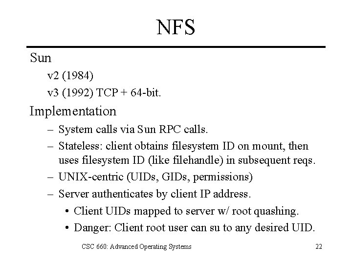 NFS Sun v 2 (1984) v 3 (1992) TCP + 64 -bit. Implementation –
