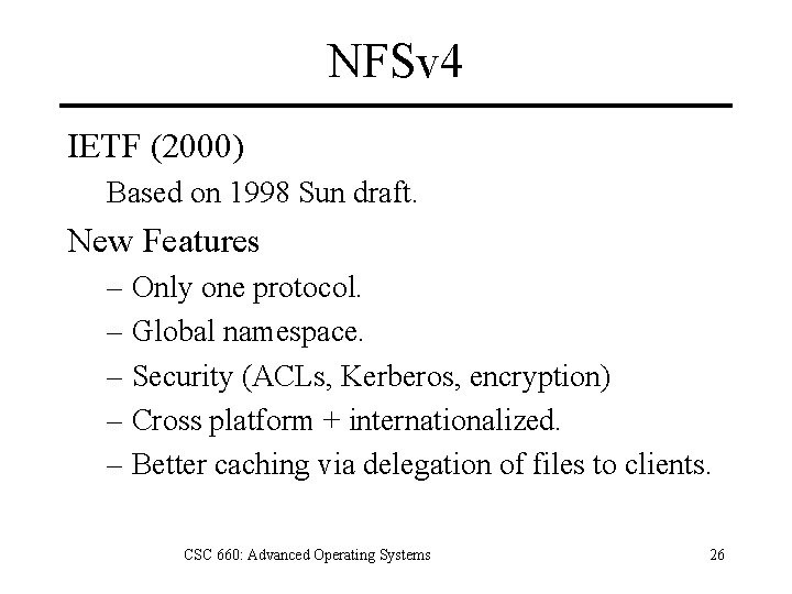 NFSv 4 IETF (2000) Based on 1998 Sun draft. New Features – Only one