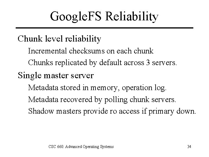Google. FS Reliability Chunk level reliability Incremental checksums on each chunk Chunks replicated by