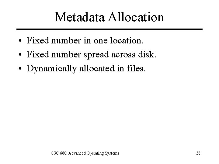 Metadata Allocation • Fixed number in one location. • Fixed number spread across disk.
