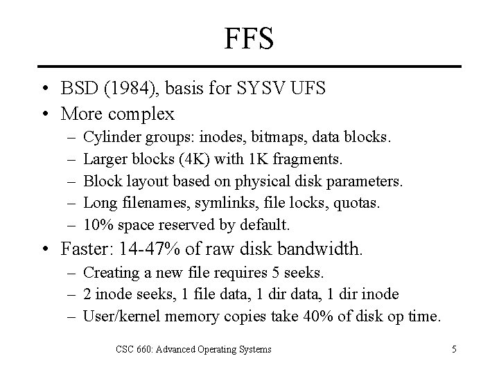 FFS • BSD (1984), basis for SYSV UFS • More complex – – –