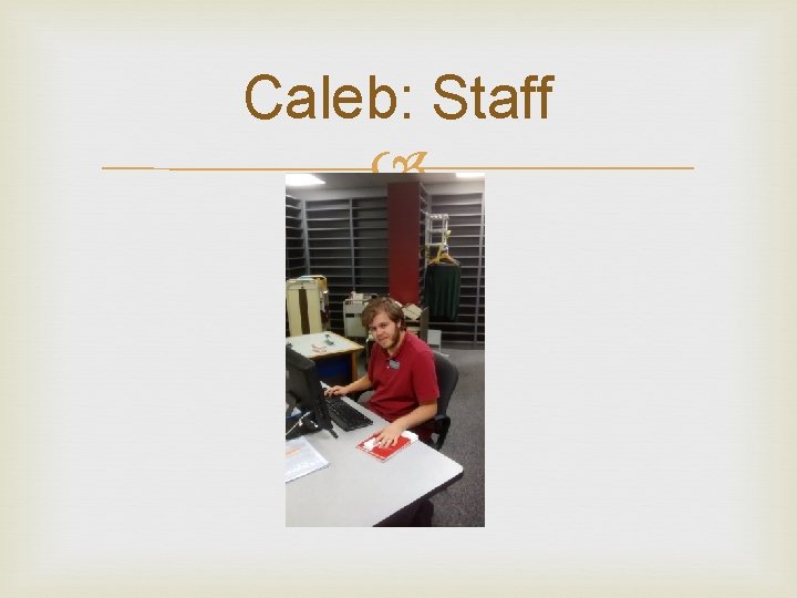 Caleb: Staff 