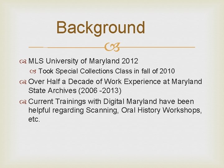 Background MLS University of Maryland 2012 Took Special Collections Class in fall of 2010