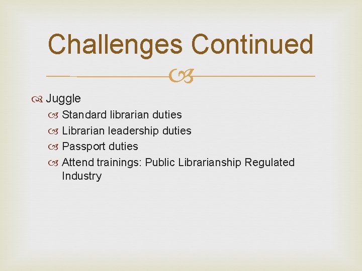 Challenges Continued Juggle Standard librarian duties Librarian leadership duties Passport duties Attend trainings: Public