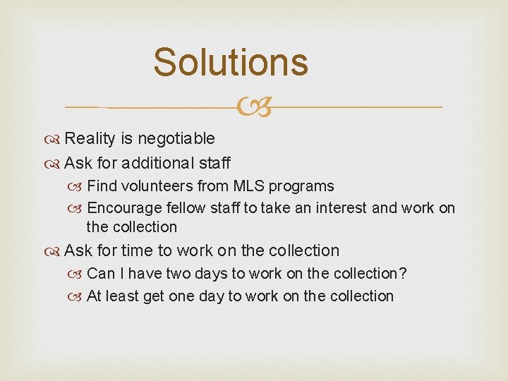 Solutions Reality is negotiable Ask for additional staff Find volunteers from MLS programs Encourage