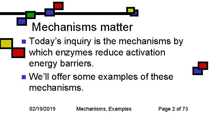 Mechanisms matter Today’s inquiry is the mechanisms by which enzymes reduce activation energy barriers.