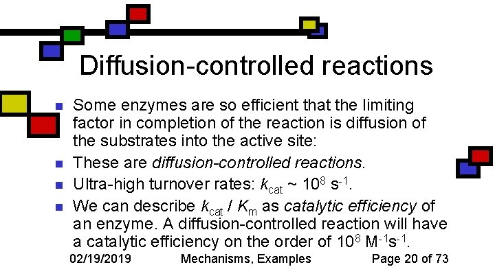 Diffusion-controlled reactions n n Some enzymes are so efficient that the limiting factor in