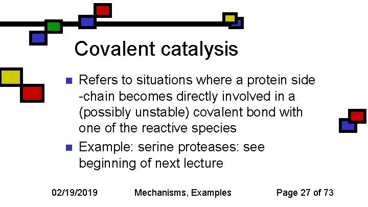 Covalent catalysis n n Refers to situations where a protein side -chain becomes directly