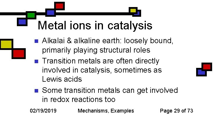 Metal ions in catalysis n n n Alkalai & alkaline earth: loosely bound, primarily
